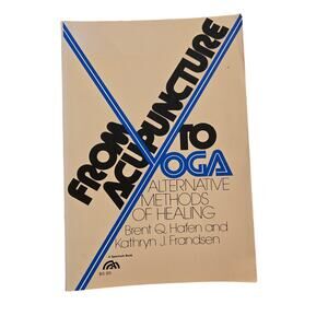 From Acupuncture to Yoga Alternative Methods of Healing 1983 Vintage